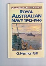Royal Australian Navy 1942-1945 / by G. Hermon Gill ; introduction to the 1985 edition by John Robertson