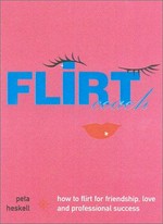 Flirt coach : how to flirt for friendship, love and professional success / Peta Heskell.