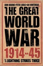 The Great World War, 1914-45. edited by Peter Liddle, John Bourne, Ian Whitehead. Vol. 1, Lightning strikes twice /