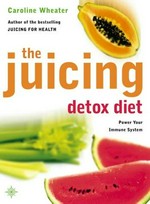 The juicing detox diet / Caroline Wheater.