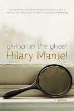 Giving up the ghost : a memoir / Hilary Mantel.