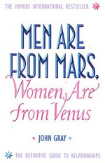 Men are from Mars, women are from Venus / John Gray.
