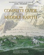 The complete guide to Middle-earth : from The hobbit to The Silmarillion / Robert Foster ; illustrated by Ted Nasmith.