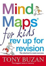 Mind maps for kids : rev up for revision : the shortcut to exam success / Tony Buzan, with Jo Godfrey Wood.