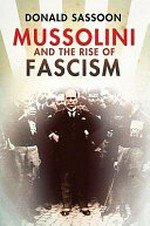 Mussolini and the rise of fascism / Donald Sassoon.