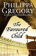 The favoured child / Philippa Gregory.