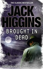 Brought in dead / Jack Higgins.