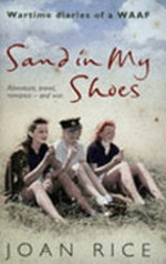 Sand in my shoes : wartime diaries of a WAAF / Joan Rice.