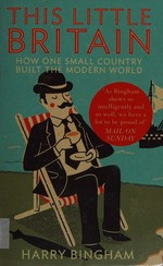 This little Britain : how one small country changed the modern world / Harry Bingham.