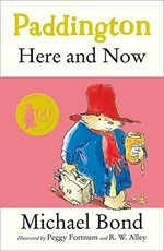 Paddington here and now / Michael Bond ; illustrated by [Peggy Fortnum] and R. W. Alley.