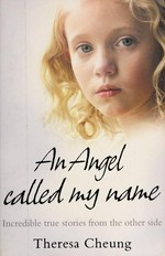 An angel called my name : incredible true stories from the other side / Theresa Cheung.