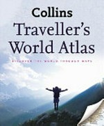Collins traveller's world atlas : discover the world through maps.