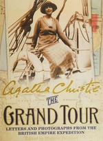 The grand tour : letters and photographs from the British Empire Expedition 1922 / Agatha Christie ; edited by Mathew Prichard.