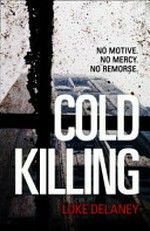 Cold killing / Luke Delaney.
