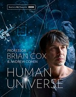 Human universe / Professor Brian Cox & Andrew Cohen.