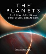 The planets / Andrew Cohen ; with Professor Brian Cox.