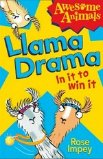 Llama drama : in it to win it! / Rose Impey ; illustrated by Ali Pye.