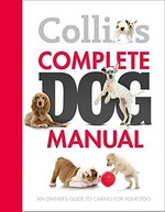 Collins complete dog manual : an owner's guide to caring for your dog.