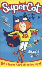 Supercat vs the chip thief / Jeanne Willis ; illustrated by Jim Field.