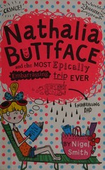 Nathalia Buttface and the most epically embarrassing trip ever / by Nigel Smith ; illustrated by Sarah Horne.
