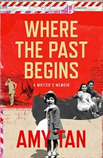 Where the past begins : a writer's memoir / Amy Tan.
