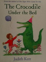 The crocodile under the bed / Judith Kerr.