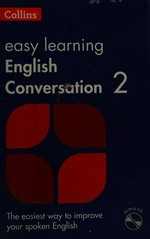 Collins easy learning English conversation. the easiest way to improve your spiken english / written by: Elizabeth Walter and Kate Woodford ; editor: Lisa Sutherland. Book 2 :