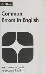 Collins common errors in English : your essential guide to accurate English / written by Elizabeth Walter, Kate Woodford ; editor, Gerry Breslin.