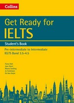 Get ready for IELTS. pre-intermediate to intermediate IELTS band 3.5-4.5 / Fiona Aish, Jane Short, Rhona Snelling, Jo Tomlinson, Els Van Geyte. Student's book :
