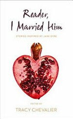 Reader, I married him / stories inspired by Jane Eyre ; edited by Tracy Chevalier.