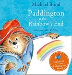 Paddington at the rainbow's end / Michael Bond ; illustrated by R.W. Alley.