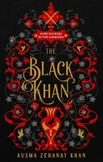 The black khan / Ausma Zehanat Khan.