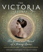 The Victoria letters : the heart and mind of a young queen / written by Helen Rappaport ; foreword by Daisy Goodwin.