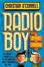Radio Boy and the revenge of grandad / Christian O'Connell.