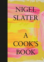 A cook's book : the essential Nigel Slater / photography by Jonathan Lovekin and Jenny Zarins