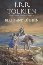 Beren and Lúthien / by J.R.R. Tolkien ; edited by Christopher Tolkien ; with illustrations by Alan Lee.