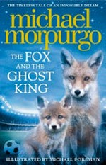 The fox and the ghost king / Michael Morpurgo ; illustrated by Michael Foreman.