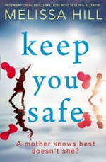 Keep you safe / Melissa Hill.