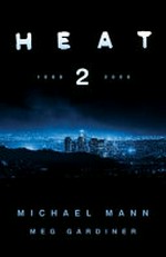 Heat 2 : a novel / Michael Mann + Meg Gardiner.
