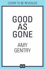Good as gone / Amy Gentry.