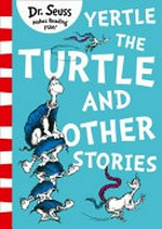 Yertle the Turtle and other stories / by Dr. Seuss.