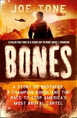 Bones : a story of brothers, a champion horse, and the race to stop America's most brutal cartel / Joe Tone.