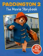 Paddington 2 : the movie storybook / written by Stella Gurney ; designed by Claire Yeo ; based on the Paddington novels written and created by Michael Bond.