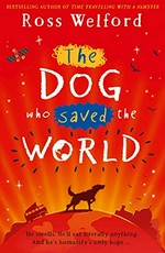 The dog who saved the world / Ross Welford.