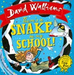 There's a snake in my school / David Walliams ; illustrated by the artistic genius Tony Ross.