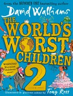 The world's worst children 2 / David Walliams ; illustrated in glorious colour by Tony Ross.