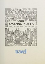 200 amazing places : and how to do them.
