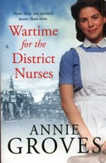 Wartime for the district nurses / Annie Groves.
