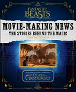 Movie-making news : the stories behind the magic : exclusive interviews ; filmmaking facts ; previously untold tales / Jody Revenson.