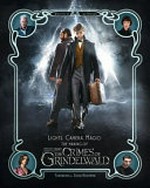 Lights, camera, magic! : the making of fantastic beasts : the crimes of Grindelwald / Ian Nathan ; [introduction by Eddie Redmayne].